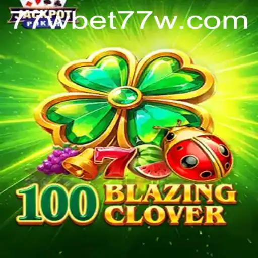 Unveiling 100BlazingClover: A Captivating Gaming Experience with 77wbet